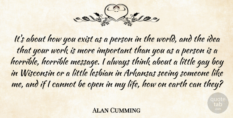Alan Cumming Quote About Gay, Boys, Thinking: Its About How You Exist...