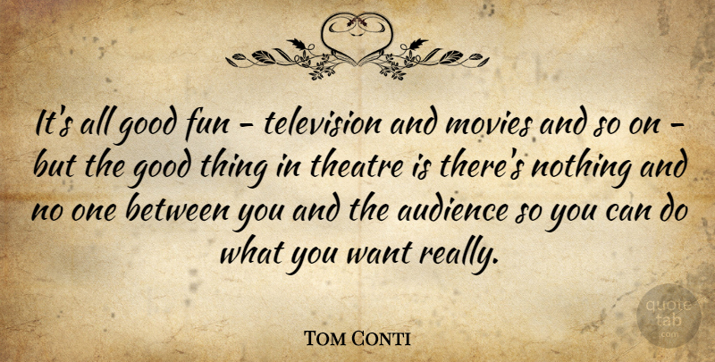 Tom Conti Quote About Fun, Theatre, Television: Its All Good Fun Television...
