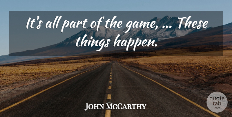 John McCarthy Quote About undefined: Its All Part Of The...