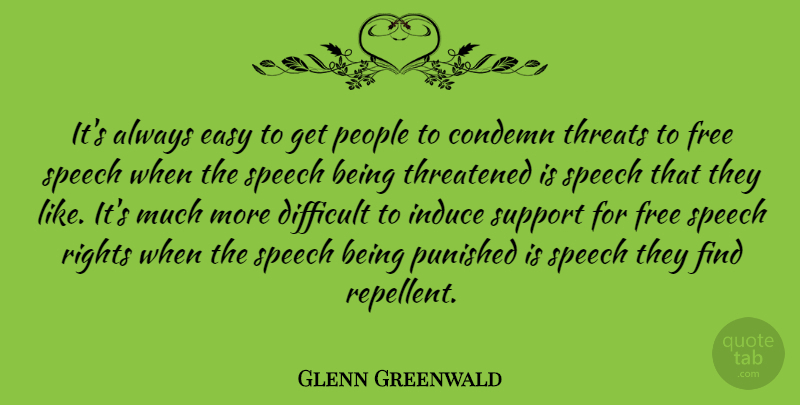 Glenn Greenwald Quote About Condemn, Easy, People, Punished, Rights: Its Always Easy To Get...