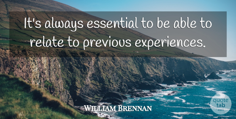 William Brennan Quote About Essential, Previous, Relate: Its Always Essential To Be...