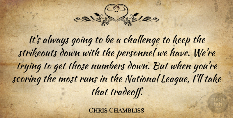Chris Chambliss Quote About Challenge, National, Numbers, Personnel, Runs: Its Always Going To Be...