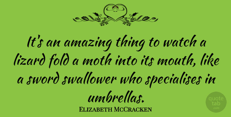 Elizabeth McCracken Quote About Amazing, Fold, Lizard, Moth, Watch: Its An Amazing Thing To...