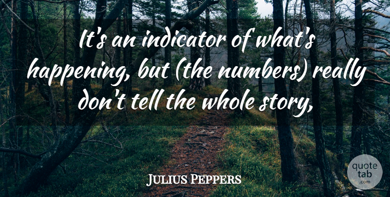 Julius Peppers Quote About Indicator: Its An Indicator Of Whats...