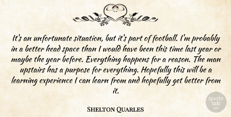 Shelton Quarles Quote About Experience, Happens, Head, Hopefully, Last: Its An Unfortunate Situation But...