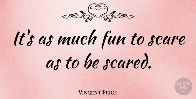 Vincent Price Quote About Fun, Halloween, Scare: Its As Much Fun To...