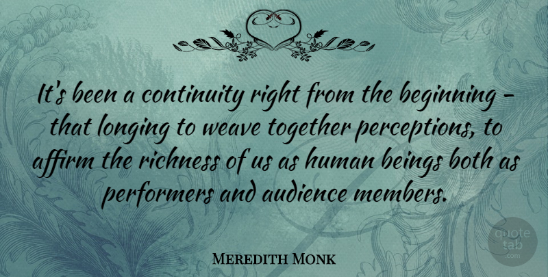 Meredith Monk Quote About Affirm, Audience, Beings, Both, Continuity: Its Been A Continuity Right...