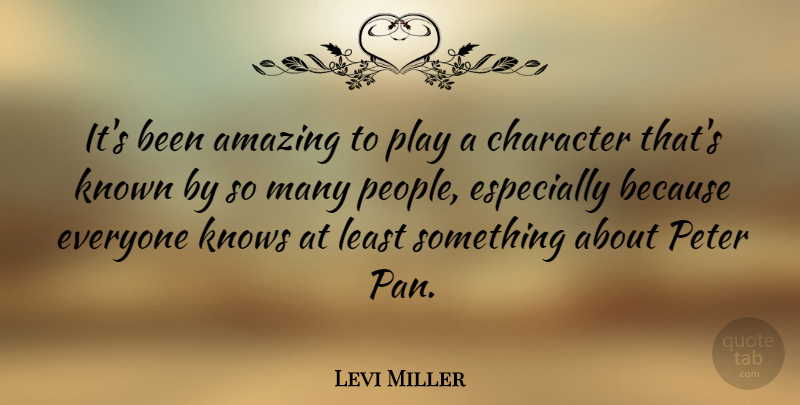 Levi Miller Quote About Amazing, Known, Peter: Its Been Amazing To Play...