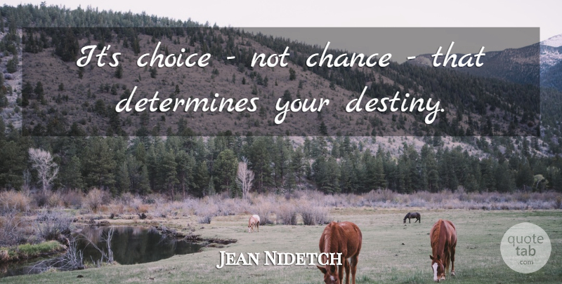 Jean Nidetch Quote About Positive Thinking, Destiny, Choices: Its Choice Not Chance That...