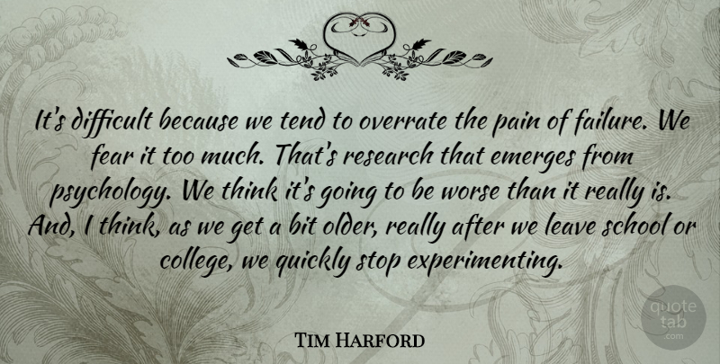 Tim Harford Quote About Bit, Difficult, Emerges, Failure, Fear: Its Difficult Because We Tend...