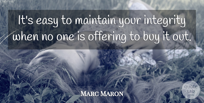 Marc Maron Quote About Integrity, Offering, Europe: Its Easy To Maintain Your...