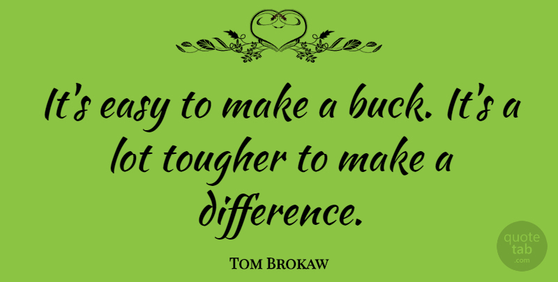 Tom Brokaw Quote About Inspirational, Appreciation, Motivation: Its Easy To Make A...