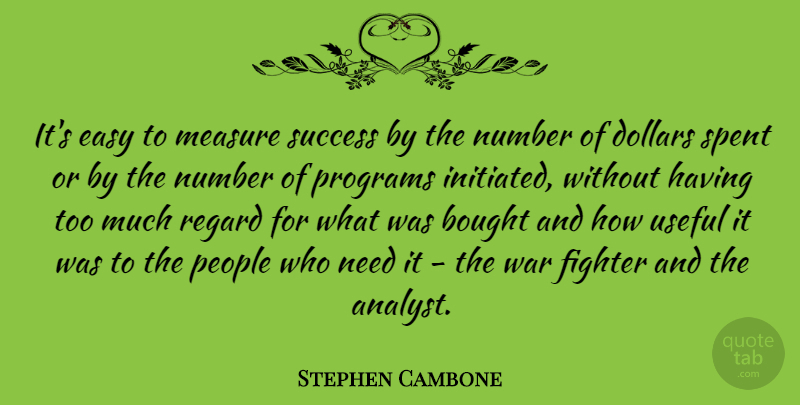 Stephen Cambone Quote About War, Numbers, People: Its Easy To Measure Success...