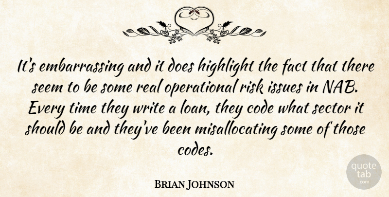 Brian Johnson Quote About Code, Fact, Highlight, Issues, Risk: Its Embarrassing And It Does...