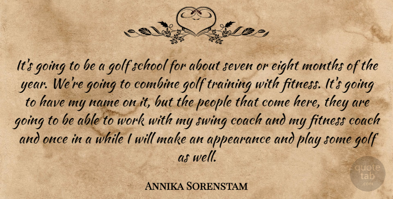 Annika Sorenstam Quote About Appearance, Coach, Combine, Eight, Fitness: Its Going To Be A...