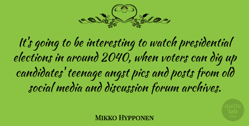 Mikko Hypponen Quote About Angst, Dig, Forum, Social, Teenage: Its Going To Be Interesting...