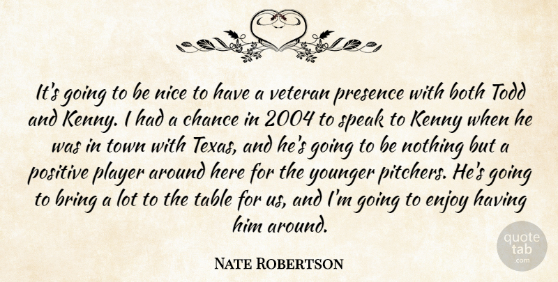 Nate Robertson Quote About Both, Bring, Chance, Enjoy, Kenny: Its Going To Be Nice...