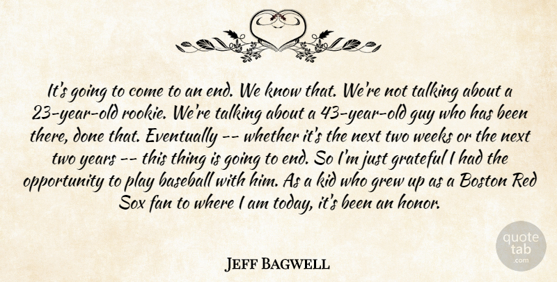 Jeff Bagwell Quote About Baseball, Boston, Eventually, Fan, Grateful: Its Going To Come To...