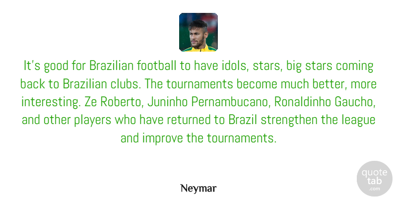 Neymar Quote About Brazil, Coming, Good, Improve, League: Its Good For Brazilian Football...
