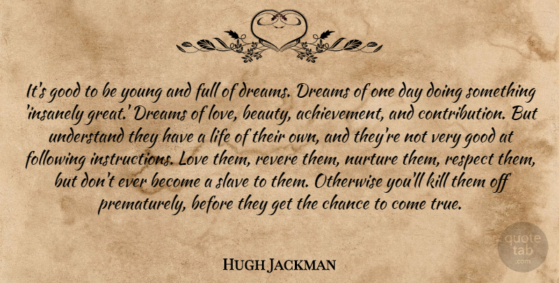 Hugh Jackman Quote About Dream, Love Is, Following Instructions: Its Good To Be Young...