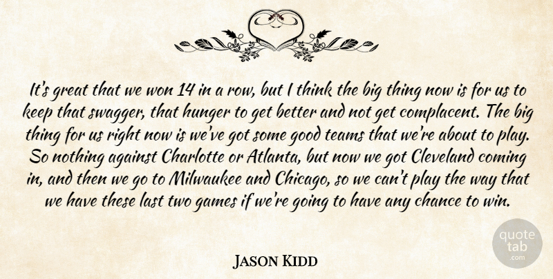Jason Kidd Quote About Against, Chance, Charlotte, Cleveland, Coming: Its Great That We Won...