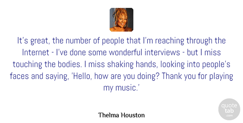 Thelma Houston Quote About Faces, Great, Interviews, Looking, Miss: Its Great The Number Of...