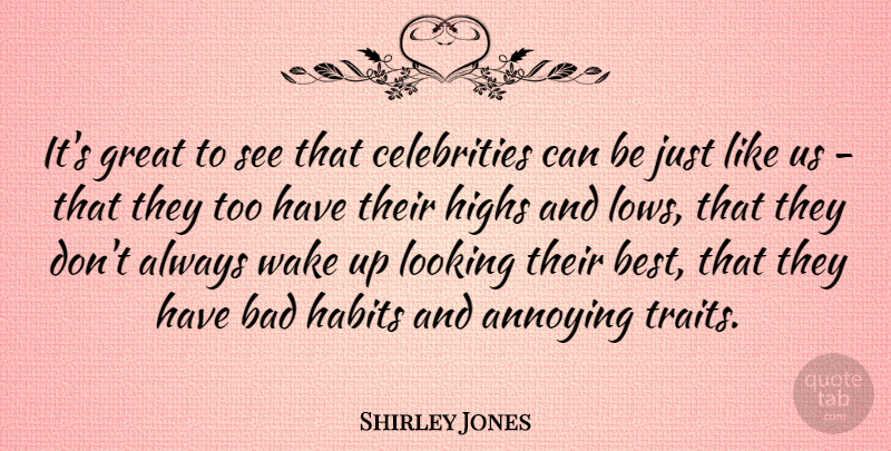 Shirley Jones Quote About Wake Up, Annoying, Habit: Its Great To See That...