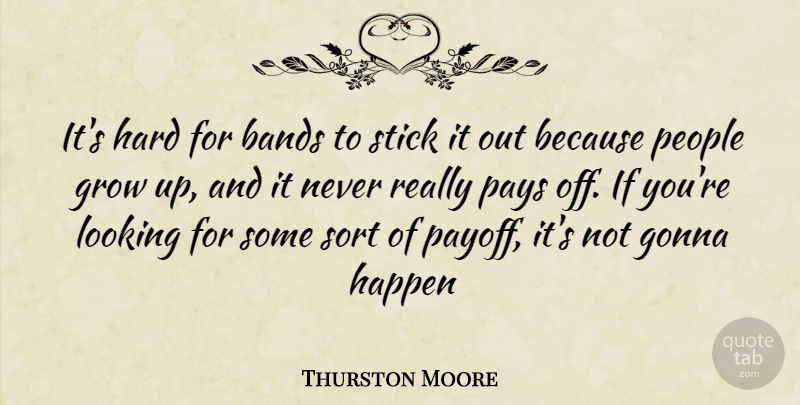 Thurston Moore Quote About Growing Up, People, Band: Its Hard For Bands To...
