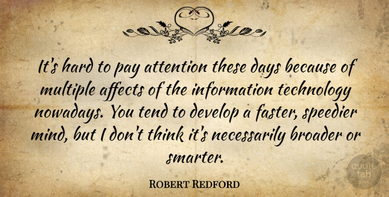 Robert Redford Quote About Technology, Thinking, Mind: Its Hard To Pay Attention...