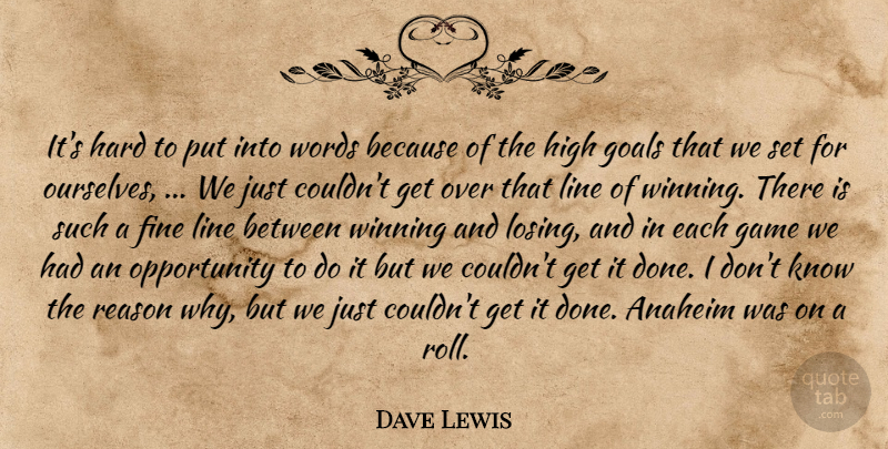Dave Lewis Quote About Fine, Game, Goals, Hard, High: Its Hard To Put Into...