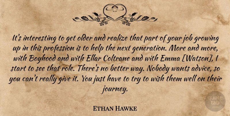 Ethan Hawke Quote About Jobs, Growing Up, Journey: Its Interesting To Get Older...