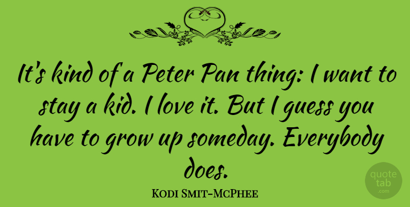 Kodi Smit-McPhee Quote About Everybody, Guess, Love, Pan, Peter: Its Kind Of A Peter...