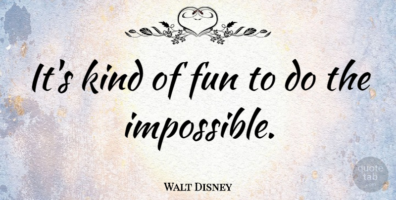 Walt Disney Quote About Positive, Funny Inspirational, Attitude: Its Kind Of Fun To...