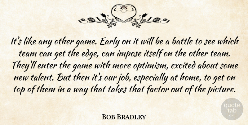 Bob Bradley Quote About Battle, Early, Enter, Excited, Factor: Its Like Any Other Game...