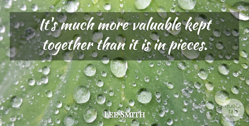 Lee Smith Quote About Kept, Together, Valuable: Its Much More Valuable Kept...