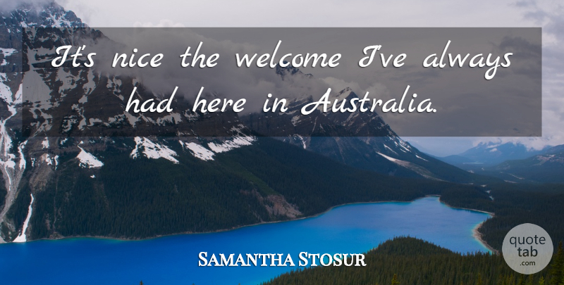 Samantha Stosur Quote About Nice, Welcome: Its Nice The Welcome Ive...