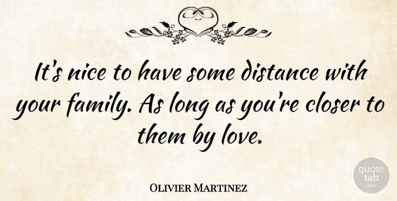Olivier Martinez Quote About Nice, Distance, Long: Its Nice To Have Some...