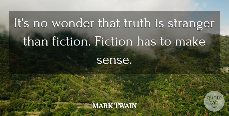 Mark Twain Quote About Truth, Inspirational Life, Fiction: Its No Wonder That Truth...