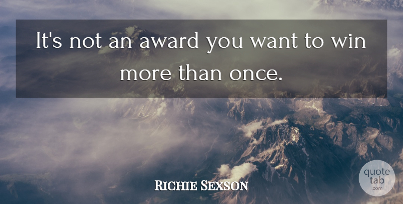 Richie Sexson Quote About Award, Win: Its Not An Award You...