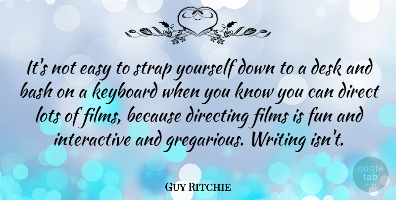 Guy Ritchie Quote About Fun, Writing, Keyboards: Its Not Easy To Strap...