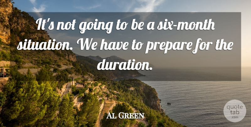 Al Green Quote About Prepare: Its Not Going To Be...