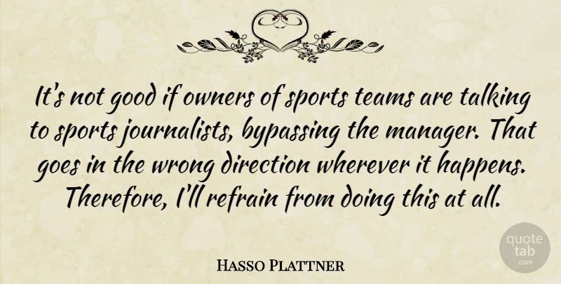 Hasso Plattner Quote About Goes, Good, Owners, Refrain, Sports: Its Not Good If Owners...