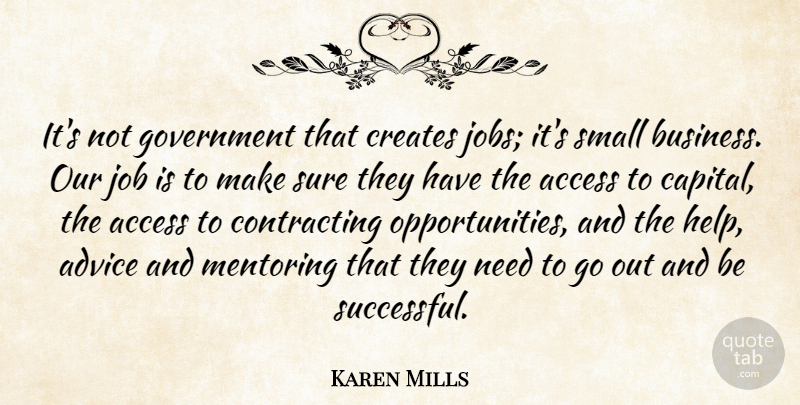 Karen Mills Quote About Jobs, Successful, Opportunity: Its Not Government That Creates...