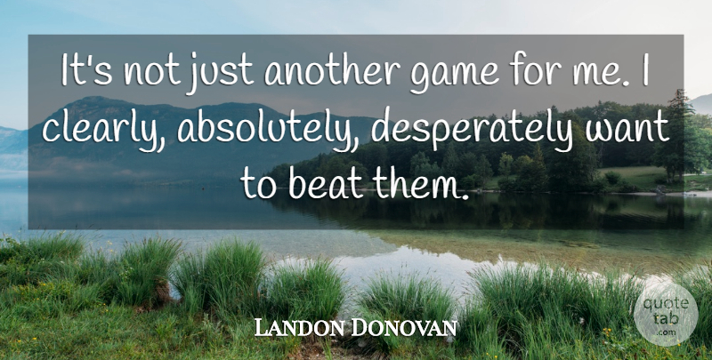 Landon Donovan Quote About Beat, Game: Its Not Just Another Game...