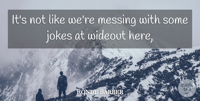 Ronde Barber Quote About Jokes, Messing: Its Not Like Were Messing...