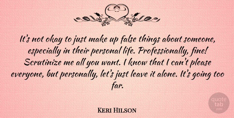 Keri Hilson Quote About Alone, False, Leave, Life, Okay: Its Not Okay To Just...