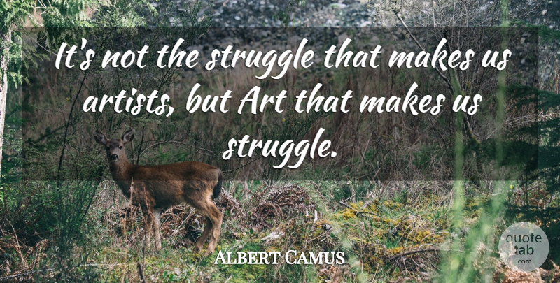 Albert Camus Quote About Art, Struggle, Artist: Its Not The Struggle That...