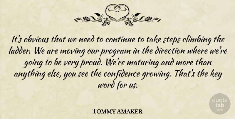 Tommy Amaker Quote About Climbing, Confidence, Continue, Direction, Key: Its Obvious That We Need...