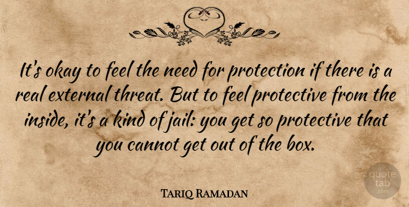 Tariq Ramadan Quote About Real, Jail, Needs: Its Okay To Feel The...