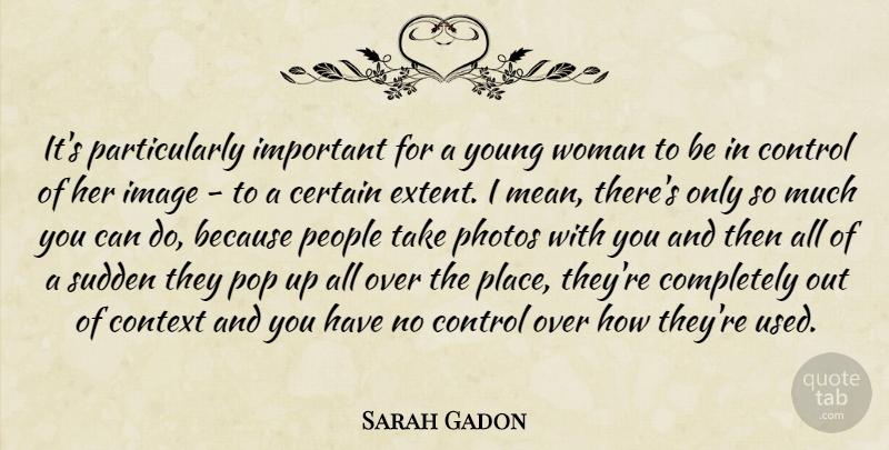 Sarah Gadon Quote About Certain, Context, Image, People, Photos: Its Particularly Important For A...
